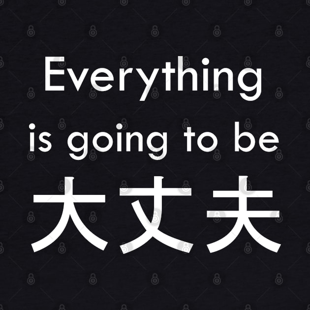 Everything is going to be 大丈夫 by Milewq